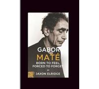Dr.Gabor Mate: Born to Feel, Forced to Forget
