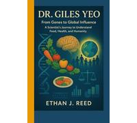 DR. GILES YEO: From Genes to Global Influence- A Scientist’s Journey to Understanding Food, Health, and Humanity