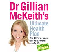 Dr Gillian McKeith's Ultimate Health Plan: The DIET Programme That Will Keep You Slim for Life