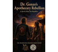 DR. GONZO'S APOTHECARY REBELLION: A Novel of the Two Republics