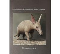 Dr. Grandma’s Adventures in Life Science: The Aardvark