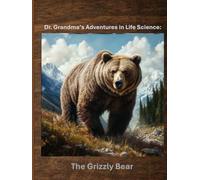 Dr. Grandma's Adventures in Life Science: The Grizzly Bear
