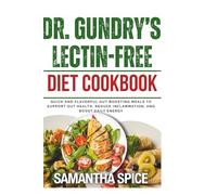 Dr. Gundry’s Lectin-Free Diet Cookbook: Quick and Flavorful gut boosting Meals to Support Gut Health, Reduce Inflammation, and Boost Daily Energy