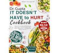 Dr. Gupta It Doesn't Have to Hurt Cookbook: Simple Flavorful Recipes with Weekly Meal Plans to Relieve Chronic Pain, Reduce Inflammation, and Boost Your Energy Naturally