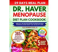 DR HAVER MENOPAUSE DIET PLAN COOKBOOK: Super Easy & Delicious Recipes For Menopause Relief, Hormone-balancing, Weight Loss And Healthy Living For Women Over 40