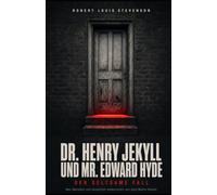 Dr. Henry Jekyll und Mr. Edward Hyde: Der seltsame Fall - Neu übersetzt und sprachlich modernisiert von Jens Martin Heisch