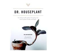 Dr. Houseplant: An indispensable guide to keeping your indoor plants healthy and happy