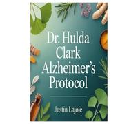 Dr. Hulda Clark Alzheimer's Protocol