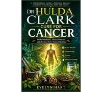 Dr Hulda Clark Cure for Cancer: Herbal Medicine, Detox Protocols, and the Search for Natural Healing