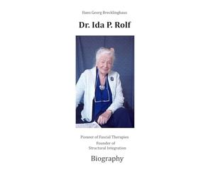 Dr. Ida P. Rolf: Pioneer of Fascial Therapies Founder of Structural Integration. Biography