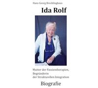 Dr. Ida P. Rolf: Pionierin der Faszientherapien Begründerin der Strukturellen Integration