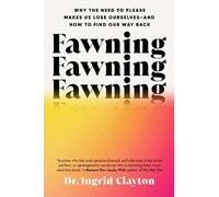 Fawning: Why the Need to Please Makes Us Lose Ourselvesand How to Find Our Way