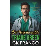 Dr.Irreplaceable | Triage Green: Grumpy Doctor Romance: An Off Limits, Forced Proximity, Grumpy Sunshine Doctor in a Small Town Medical Romance (The Willow Creek Doctors)