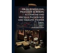 Dr. J.L. Schönleins, Professor in Berlin, allgemeine und specielle Pathologie und Therapie, Vierter Theil