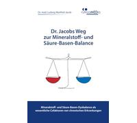 Dr. Jacobs Weg zur Mineralstoff- und Säure-Basen-Balance: Mineralstoff- und Säure-Basen-Dysbalance als wesentliche Cofaktoren von chronischen Erkrankungen