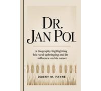 DR. JAN POL: A biography highlighting his rural upbringing and its influence on his career