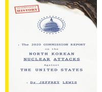 Dr Jeffrey Lewis 2020 Commission Report on the North Korean Nuclear Attacks Against Dr Jeffrey Lewis Multicolor