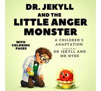 DR. JEKYLL AND THE LITTLE ANGER MONSTER: a children’s adaptation inspired by Strange Case of Dr Jekyll and Mr Hyde: A Story About Calming Big Feelings (LITTLE CLASSIC HEROES)