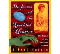 Dr. Jenner and the Speckled Monster: The Search for the Smallpox Vaccine