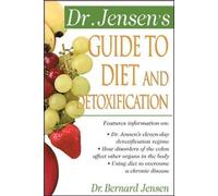 Dr. Jensen's Guide to Diet and Detoxification: Healthy Secrets from Around the World (Dr. Bernard Je: Written by Bernard Jensen, 2000 Edition, (2nd) Publisher: McGraw-Hill Professional [Paperback]