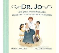 Dr. Jo How Sara Josephine Baker Saved the Lives of America's Children