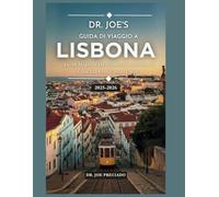 Dr Joe’s Guida Di Viaggio A Lisbona 2025-2026: Le 40 Migliori Destinazioni Iconiche E Cose Da Fare Come Turista