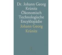 Dr. Johann Georg Krünitz Ökonomisch Technologische Encyklopädie: System der Staats-, Stadt-, Haus- und Landwirtschaft