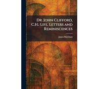 Dr. John Clifford, C.H.: Life, Letters and Reminiscences