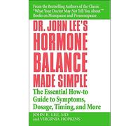 Dr. John Lee's Hormone Balance Made Simple: The Essential How-to Guide to Symptoms, Dosage, Timing, and More by John R. Lee (2006-08-23)