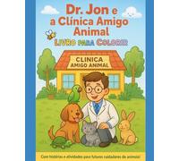 Dr. Jon e a Clínica Amigo Animal: Histórias de cuidado para ler, colorir e se encantar