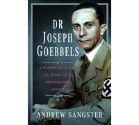 Dr Joseph Goebbels : A Bender of Minds - A Study of a Propaganda Expert
