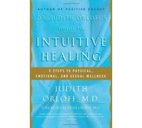 Dr. Judith Orloff's Guide to Intuitive Healing: 5 Steps to Physical, Emotional, and Sexual Wellness by Judith Orloff (Mar 6 2001)