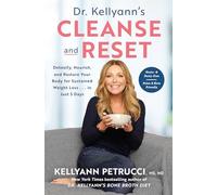 Dr. Kellyann's Cleanse and Reset: Detoxify, Nourish, and Restore Your Body for Sustained Weight Loss