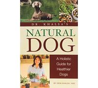 Dr. Khalsa's Natural Dog: A Holistic Guide for Healthier Dogs