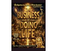 Dr. Kheper & the Beetles Music Academy: The Business of Doing Life: Quantum Biochemistry Simplified (The Naturopath formerly known as a Doctor era)
