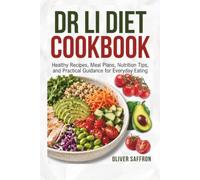 Dr Li Diet Cookbook: Healthy Recipes, Meal Plans, Nutrition Tips, and Practical Guidance for Everyday Eating
