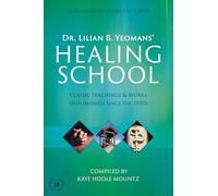 Dr. Lilian B. Yeomans' Healing School: Classic Teachings & Works Unpublished Since the 1930s