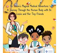 Dr. Lizzie's Magical Medical Adventure: A Journey Through the Human Body with Dr. Lizzie and Her Tiny Friends