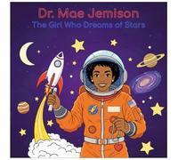 Dr. Mae Jemison: The Girl Who Dreams of Stars