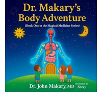 Dr. Makary's Body Adventure: Book One in the Magical Medicine Series