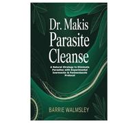 Dr. Makis Parasite Cleanse: A Natural Strategy to Eliminate Parasites with Experimental Ivermectin & Fenbendazole Protocol