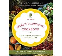 Dr. Mao's Secrets of Longevity Cookbook: Eat to Thrive, Live Long, and Be Healthy
