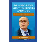 Dr. Marc Siegel and The Miracles Among US: True Stories of Hope, Healing, and Unexplained Recoveries