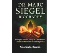 Dr. Marc Siegel Biography: Seeing The Miracles Among Us - The Life and Lessons of America’s Trusted Physician