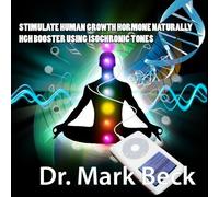 Dr. Mark Beck - STIMULATE HUMAN GROWTH HORMONE NATURALLY HGH BOOSTER using ISOCHRONIC TONES