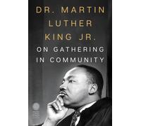 Dr. Martin Luther King Jr. on Gathering in Community