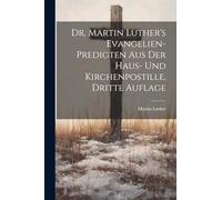 Dr. Martin Luther's Evangelien-Predigten aus der Haus- und Kirchenpostille, Dritte Auflage