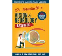 Dr. Martinelli's Vision & Neurology Casebook: Real World Insights for Primary Eye Care & Family Medicine: 1 (The Fine Art of Patient Management)