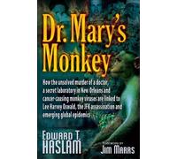 DR. MARY'S MONKEY: How the Unsolved Murder of a Doctor, a Secret Laboratory in New Orleans and Cance: Written by Edward T. Haslam, 2007 Edition, (1st Edition) Publisher: INDEPENDENT PUBLISHERS GROUP [Paperback]
