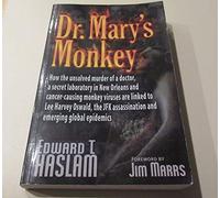Dr. Mary's Monkey: How the Unsolved Murder of a Doctor, a Secret Laboratory in New Orleans and Cancer-causing Monkey Viruses are Linked to Lee Harvey ... Assassination and Emerging Global Epidemics